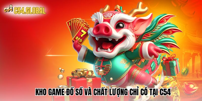Kho game đồ sồ và chất lượng chỉ có tại C54