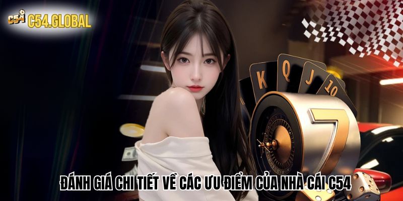 gioi thieu c54 danh gia Đánh giá chi tiết về các ưu điểm của nhà cái C54