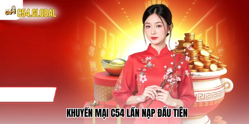 khuyen mai c54 lan dau nap Khuyến mại C54 lần nạp đầu tiên