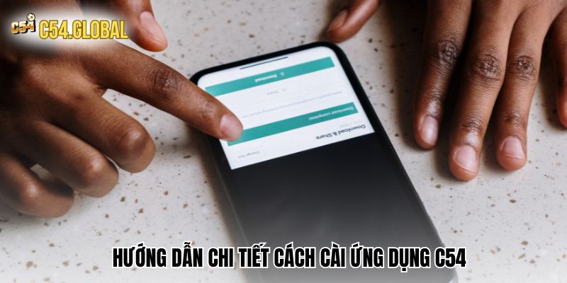 tai app c54 chi tiet Hướng dẫn chi tiết cách cài ứng dụng C54