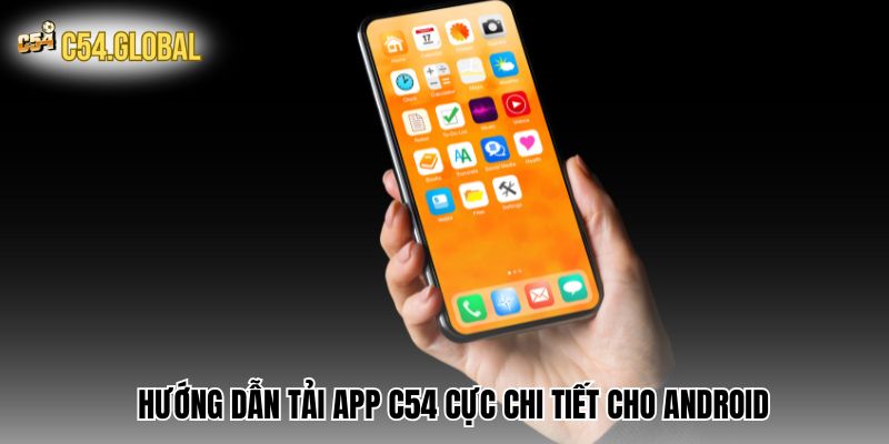 tai app c54 huong dan Hướng dẫn tải app C54 cực chi tiết cho Android