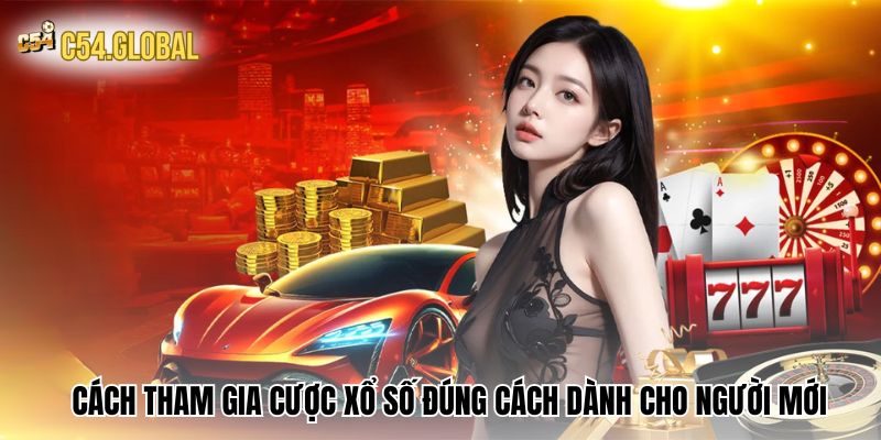 xo so c54 huong dan Cách tham gia cược xổ số đúng cách dành cho người mới